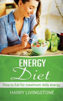 Energy Diet: How To Eat For Maximum Daily Energy (Tips For More Energy)