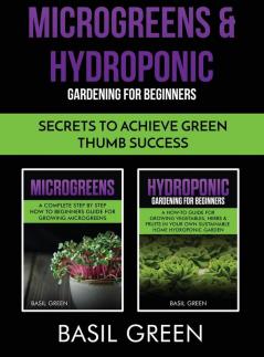 Microgreens & Hydroponic Gardening For Beginners: Secrets To Achieve Green Thumb Success