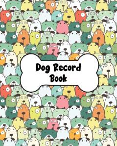 Dog Record Book: Dog Health And Wellness Log Book Journal Vaccination & Medication Tracker Vet & Groomer Record Keeping Food & Walking Schedule