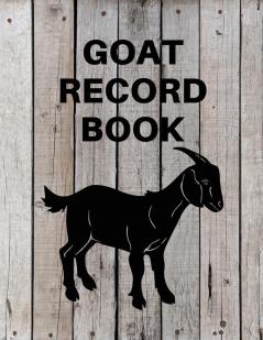 Goat Record Keeping Book: Goat Log Book To Track Medical Health Records Breeding Buck Progeny Kidding Journal Notebook Milk Production Tracker Dairy Goat Management