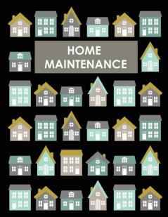 Home Maintenance Log Book: House Repair Checklist Tracker For Scheduling Services and Repairs Notebook For Home Improvement And Renovation Projects Homeowner Planner And Organizer