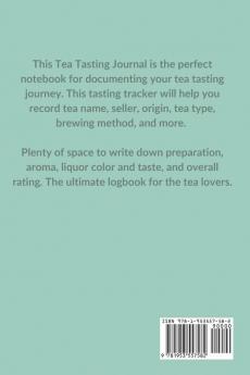 Tea Tasting Journal: Notebook To Record Tea Varieties Track Aroma Flavors Brew Methods Review And Rating Book For Tea Lovers