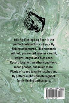 Fly Fishing Log Book: Anglers Notebook For Tracking Weather Conditions Fish Caught Flies Used Fisherman Journal For Recording Catches Hatches And Patterns