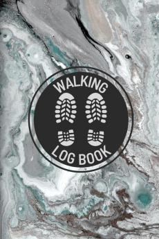 Walking Log Book: Walkers Journal Planner To Record Daily Walks Track Distance Time Steps and Goals Personal Walking Diary