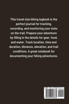 Hiking Log Book: Tracker and Log Record Journal For Hikers Travel Pocket Size Write-In Notebook For Trail Conditions Location Weather Checklist For Gear Food Water Hiker Gift