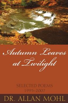 Autumn Leaves at Twilight: Selected Poems 1995-2007