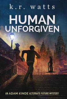 Human Unforgiven: An ADAM KINDE Alternate Future Mystery: PREQUEL (Adam Kinde Alternate Future Mysteries)