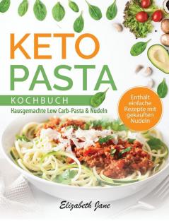 Keto Pasta Kochbuch: Hausgemachte Low Carb-Pasta & NudeIn