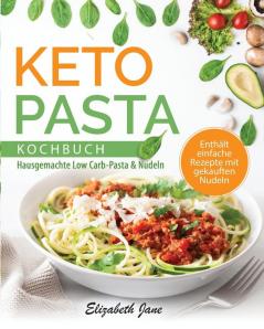 Keto Pasta Kochbuch: Hausgemachte Low Carb-Pasta & NudeIn