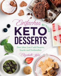 Einfaches Bundle Keto Desserts: Zwei Jahre Low Carb Desserts Snack und Fettbomben