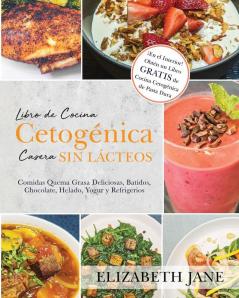 Libro De Cocina Cetogénica Casera Sin Lácteos: Comidas Quema Grasa, Deliciosas, Batidos, Chocolate, Helado, Yogur Y Refrigerios (Spanish Edition)