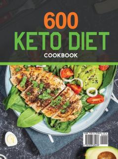 600 Keto Diet Cookbook: Delicious Low-carb Ketogenic Recipes for Beginners and Advanced Users to Lose Weight Fast