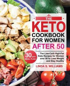 The Keto Cookbook for Women after 50: The Low-Carb High-Fat Keto Recipes for Women over 50 with 30 Days Meal Plan to Lose Weight and Stay Healthy