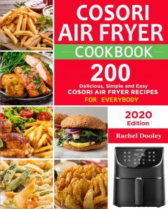 COSORI Air Fryer Cookbook: 200 Delicious Simple and Easy COSORI Air Fryer Recipes for Everybody Paperback