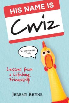 His Name Is Cwiz: Lessons from a Lifelong Friendship