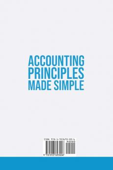 Accounting Principles Made Simple: The Ultimate Beginner's Guide for Entrepreneurs The Easy Way to Learn How Generally Accepted Accounting Principles ... Generally Accepted Accounting Principles Work