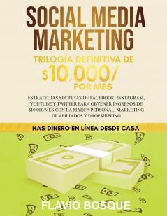 Social Media Marketing: Trilogía Definitiva de $10000 POR MES Estrategias secretas de Facebook Instagram YouTube y Twitter para obtener ingresos de ... Marketing de Afiliados y Dropshipping