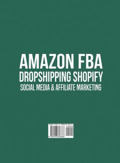 Amazon FBA Dropshipping Shopify Social Media & Affiliate Marketing: Make a Passive Income Fortune by Taking Advantage of Foolproof Step-by-step ... Step-by-step Techniques & Strategies