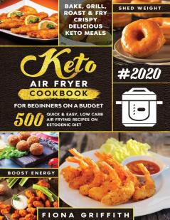 The Super Easy Keto Air Fryer Cookbook for Beginners on a Budget: 500 Quick & Easy Low-Carb Air Frying Recipes for Busy People on Ketogenic Diet