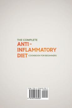 The Complete Anti- Inflammatory Diet Cookbook for Beginners: Comprehensive Guide with Quick & Easy Recipes to Heal Your Immune System Prevent Chronic ... Restore Your Body 2-Week Meal Plan Included