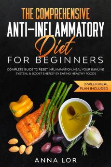 The Comprehensive Anti-Inflammatory Diet for Beginners