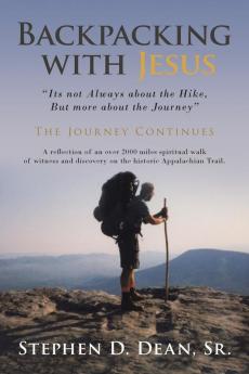 Backpacking with Jesus: "Its not Always about the Hike But more about the Journey" The Journey Continues