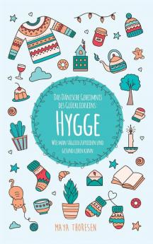 Hygge: Das Dänische Geheimnis des Glücklichseins: Wie man täglich zufrieden und gesund leben kann