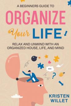 A Beginners Guide To Organizing Your Life