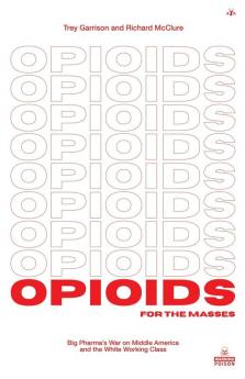 Opioids for the Masses: Big Pharma's War on Middle America And the White Working Class