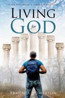 Living for God: Seven Pillars to a Virtuous Lifestyle