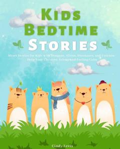 Kids Bedtime Stories: Short Stories for Kids with Dragons Aliens Dinosaurs and Unicorn: Help Your Children Asleep and Feeling Calm