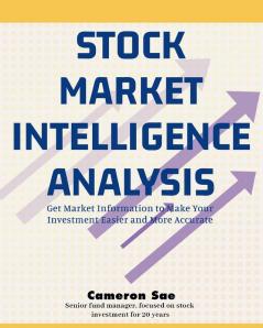 Stock Market Intelligence Analysis: Get Market Information to Make Your Investment Easier and More Accurate