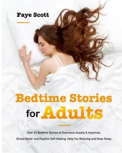 Bedtime Stories for Adults: Over 25 Bedtime Stories to Overcome Anxiety & Insomnia Stress Relief and Positive Self-Healing. Help You Relaxing and Deep Sleep