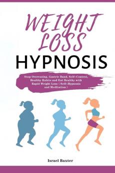 Weight Loss Hypnosis: Stop Overeating Gastric Band Self-Control Healthy Habits and Eat Healthy with Rapid Weight Loss（Self-Hypnosis and Meditation）