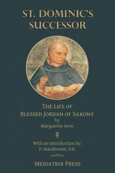 St. Dominic's Successor: The Life of Blessed Jordan of Saxony