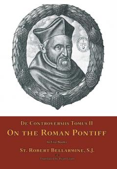 De Controversiis Tomus II: On the Roman Pontiff