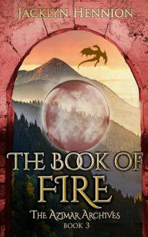 The Book of Fire: Book Three of The Azimar Archives: 3