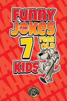 Funny Jokes for 7 Year Old Kids: 100+ Crazy Jokes That Will Make You Laugh Out Loud!