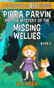 Pippa Parvin and the Mystery of the Missing Wellies: A Little Book of BIG Choices: 6 (Pippa the Werefox)