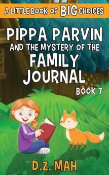 Pippa Parvin and the Mystery of the Family Journal: A Little Book of BIG Choices: 7 (Pippa the Werefox)