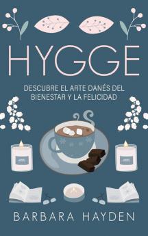 Hygge: Descubre el arte danés del bienestar y la felicidad