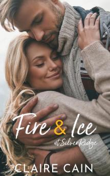 Fire and Ice at Silver Ridge: A Sweet Small Town Romance: 4 (Silver Ridge Resort)