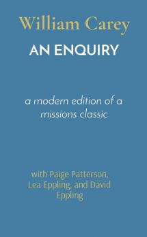 An Enquiry: a modern edition of a missions classic