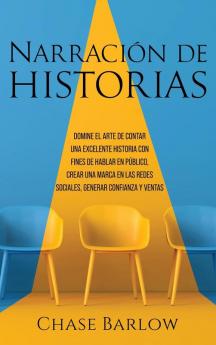 Narración de historias: Domine el arte de contar una excelente historia con fines de hablar en público crear una marca en las redes sociales generar confianza y ventas