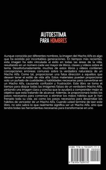 Autoestima para Hombres: Una Guía Esencial de Autoayuda para Construir Hábitos de Macho Alfa que Mejorarán su Fuerza Mental Confianza y Capacidad de Atraer a las Mujeres