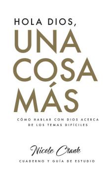 Hola Dios, Una Cosa Más: Cuaderno Y Guía De Estudio (Spanish Edition)