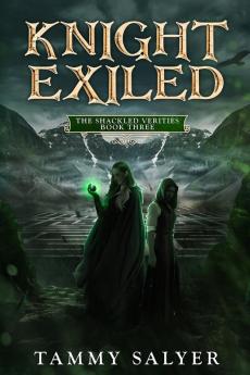 Knight Exiled: The Shackled Verities (Book Three): 3