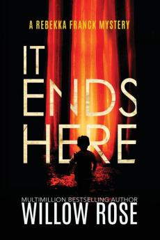 It Ends Here: 10 (Rebekka Franck Mystery)