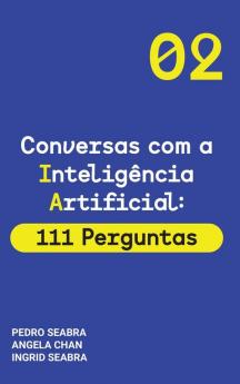 Conversas com a Inteligencia Artificial: 111 Perguntas Artificial Intelligence for Thinking Humans: 2