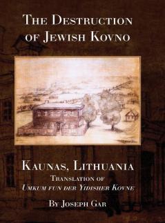 The Destruction of Jewish Kovno (Kaunas Lithuania)